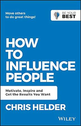How to Influence People - Motivate, Inspire and Get the Results You Want